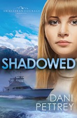 Shadowed (Alaskan Courage #0.5) - Dani Pettrey