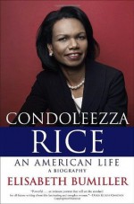 Condoleezza Rice: An American Life: A Biography - Elisabeth Bumiller