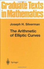 The Arithmetic of Elliptic Curves: v. 106 (Graduate Texts in Mathematics) - Joseph H. Silverman