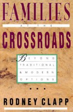 Families at the Crossroads: Beyond Tradition & Modern Options - Rodney Clapp