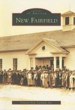 New Fairfield, Connecticut (Images of America Series) - Inc. Preserve New Fairfield, Preserve New Fairfield Inc