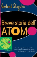 Breve storia dell'atomo (Salani Saggi e Manuali) (Italian Edition) - Gerhard Staghun, Luisa Chiappa, Alessandro Peroni