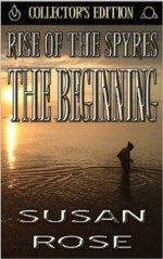 Rise of the Spyres: The Beginning / Collector's Edition - Susan Rose, Steven G. Sachs II