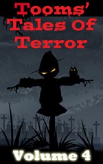 Tooms' Tales of Terror: Volume 4 (Bite-Sized Short Story Horror Collection) - S.R. Tooms