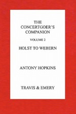 The Concertgoer's Companion - Holst to Webern - Antony Hopkins