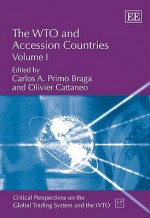 The Wto And Accession Countries (Critical Perspectives On The Global Trading System And The Wto) - Carlos A. Primo Braga, Olivier Cattaneo