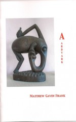 Aardvark - Matthew Gavin Frank