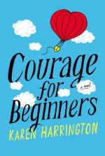 By Karen Harrington Courage for Beginners - Karen Harrington