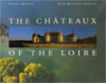 The Chateaux of the Loire - Pierre Miquel, Jean-Baptiste Leroux