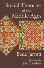 Social Theories of the Middle Ages - Bede Jarrett, John C. Medaille