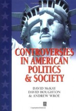 Controversies in American Politics and Society - David McKay, David Houghton, Andrew Wroe