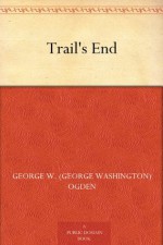 Trail's End - George W. (George Washington) Ogden, P. V. E. (Percy Van Eman) Ivory