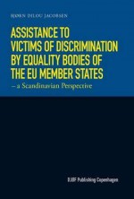 Assistance to Victims of Discrimination by Equality Bodies of the Eu Member States: A Scandinavian Perspective: Legal Issues Arising from Combining the Function of Providing Assistance to Victims of Discrimination with the Function of Hearing and Inves... - Jacobsen