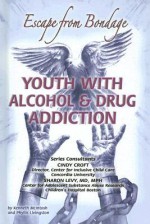 Youth with Alcohol and Drug Addiction: Escape from Bondage - Kenneth McIntosh, Phyllis Livingston