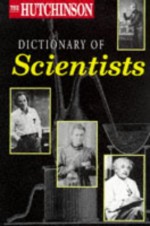 The Hutchinson Dictionary of Scientists (Helicon science) - Neil Ardley