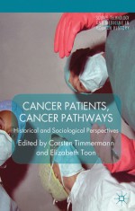 Cancer Patients, Cancer Pathways: Historical and Sociological Perspectives - Carsten Timmermann, Elizabeth Toon