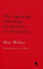 The Agrarian Sociology of Ancient Civilizations - Max Weber, R. Frank