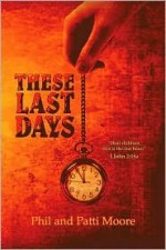 These Last Days: "Children, It Is the Last Hour" 1 John 2:18 - Phil Moore, Patti Moore