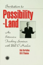 Invitation To Possibility Land: An Intensive Teaching Seminar With Bill O'Hanlon - Bill O'Hanlon, Robert Bertolino