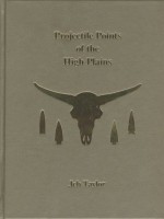 Projectile Points of the High Plains - Jeb Taylor