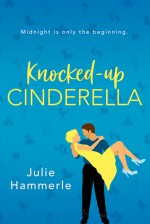 Knocked-Up Cinderella - Julie Hammerle