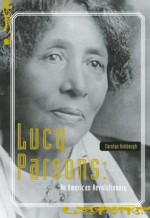 Lucy Parsons: An American Revolutionary - Carolyn Ashbaugh