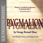 Pygmalion - George Bernard Shaw, Shannon Cochran, Nicholas Pennell, full cast, L.A. Theatre Works