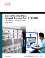 Interconnecting Cisco Network Devices, Part 1 (ICND1) Foundation Learning Guide (4th Edition) (Foundation Learning Guides) - Anthony Sequeira