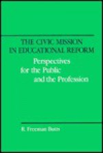 The Civic Mission In Educational Reform: Perspectives For The Public And The Profession - Robert Freeman Butts