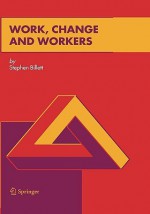 Work, Change and Workers - Stephen Billett