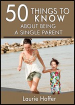 50 Things to Know About Being A Single Parent: A Humorous Evaluation Of The Idiosyncrasies of Single Parenthood - Laurie Hoffer, 50 Things To Know