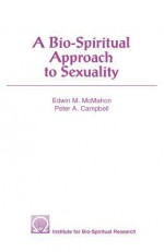 A Bio-Spiritual Approach to Sexuality - Edwin M. McMahon