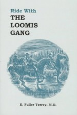 Ride With the Loomis Gang - E. Fuller Torrey