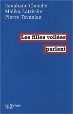 Les filles voilées parlent - Ismahane Chouder, Malika Latrèche, Pierre Tévanian