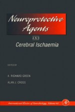 Neuroprotective Agents and Cerebral Ischaemia: Volume 40: Neuroprotective Agents and Cerebral Ischaemia - Paul Rodgers, Ronald J. Bradley, R. Adron Harris, Peter Jenner