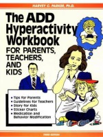 The ADD Hyperactivity Workbook for Parents, Teachers, and Kids - Harvey C. Parker, Jay Romanovich, Donna Haynes