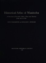 Manitoba Historical Atlas: A Selection of Facsimile Maps, Plans, and Sketches from 1612 to 1969 - John Warkentin, Richard I. Ruggles