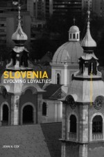 Slovenia: Evolving Loyalties (Postcommunist States and Nations) - John K. Cox