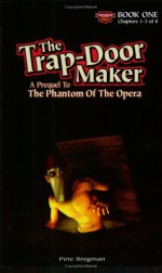 The Trap-Door Maker: A Prequel to the Phantom of the Opera, Book 1 - Pete Bregman