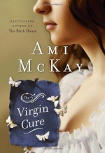 The Virgin Cure - Ami McKay