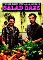 The Hot Knives Vegetarian Cookbook: Salad Daze - Alex Brown, Evan George