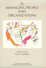 Managing People and Organizations - John J. Gabarro