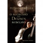 O Regresso dos Deuses - Rebelião - Pedro Ventura