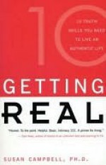 Getting Real: Ten Truth Skills You Need to Live an Authentic Life - Susan Campbell