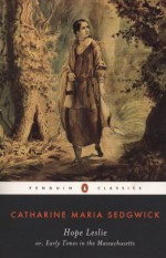 Hope Leslie: or, Early Times in the Massachusetts (Penguin Classics) - Catharine Maria Sedgwick, Carolyn L. Karcher