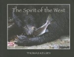 The Spirit of the West - Thomas Kelsey, Marc Muench