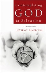 Contemplating God in Salvation: A Devotional - Lawrence Kimbrough