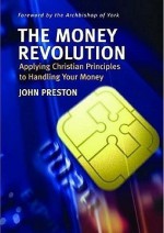 The Money Revolution: Applying Christian Principles to Handling Your Money - John Preston, John Sentamu