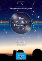 The Constellation Observing Atlas - Grant Privett, Kevin Jones