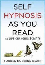 Self Hypnosis As You Read: 42 Life Changing Scripts - Forbes Robbins Blair